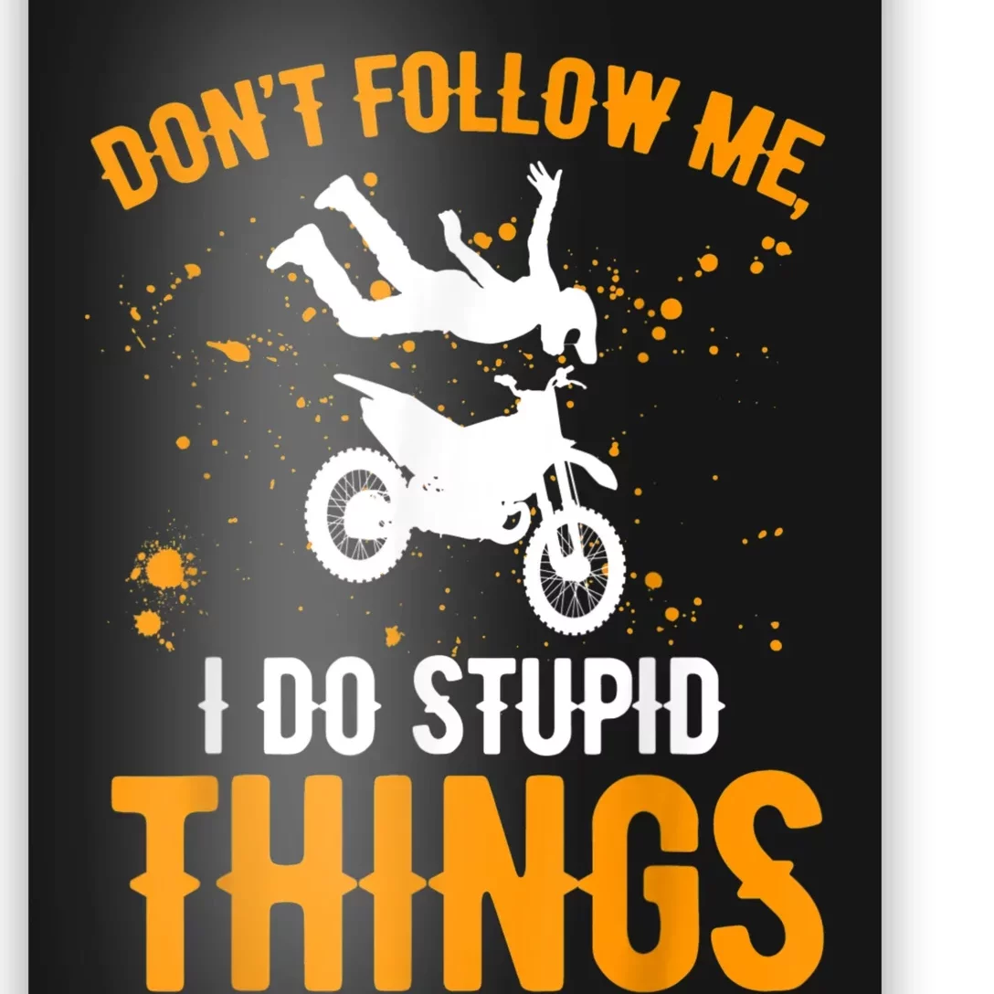 Dont Follow Me I Do Stupid Things Dirt Biking Dirt Bike Poster