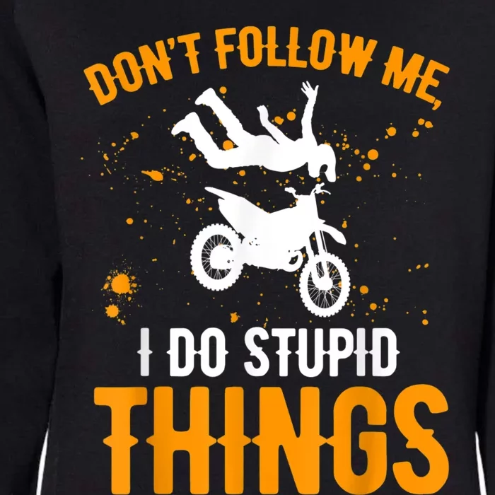 Dont Follow Me I Do Stupid Things Dirt Biking Dirt Bike Womens California Wash Sweatshirt