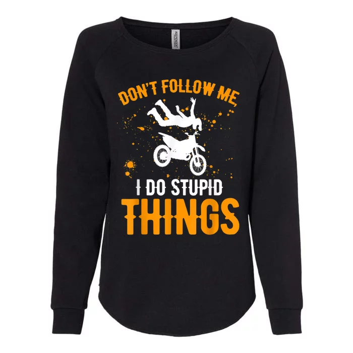 Dont Follow Me I Do Stupid Things Dirt Biking Dirt Bike Womens California Wash Sweatshirt