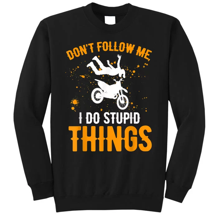 Dont Follow Me I Do Stupid Things Dirt Biking Dirt Bike Tall Sweatshirt