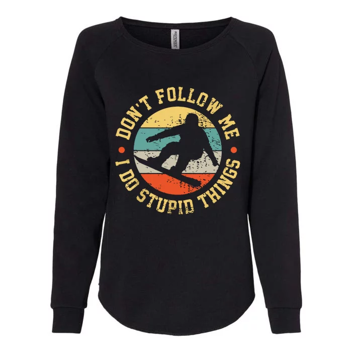 Dont Follow Me I Do Stupid Things Snowboard Vintage Sunset Womens California Wash Sweatshirt