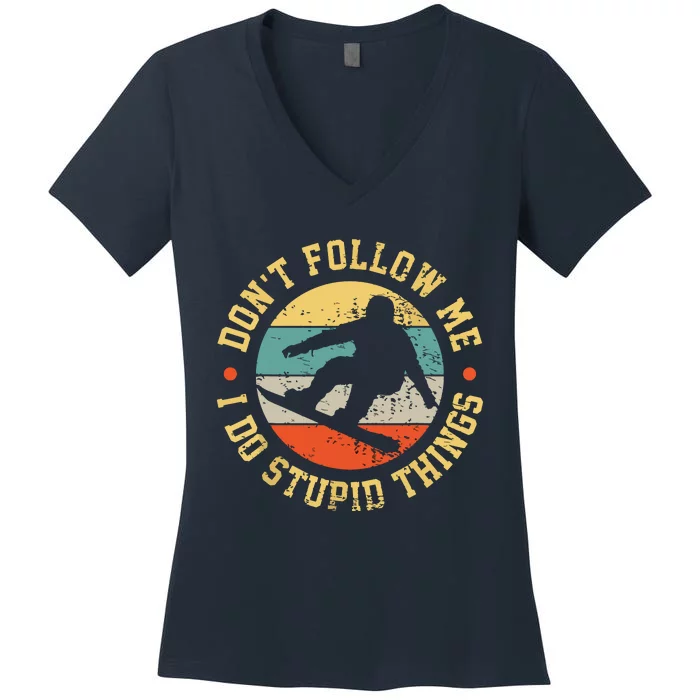 Dont Follow Me I Do Stupid Things Snowboard Vintage Sunset Women's V-Neck T-Shirt