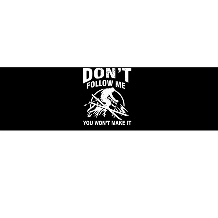 Dont Follow Me You Wont Make It Skiing Bumper Sticker