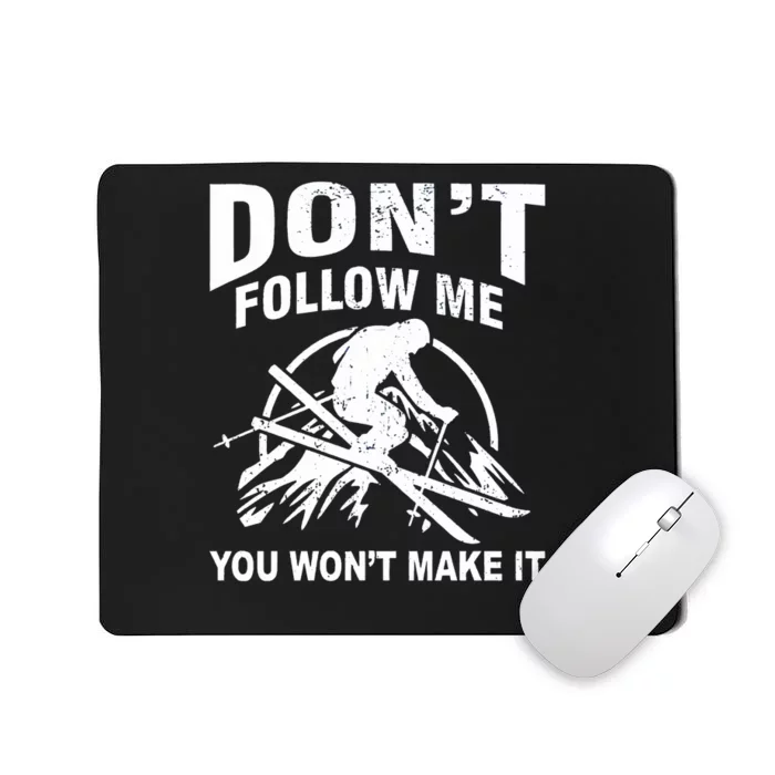 Dont Follow Me You Wont Make It Skiing Mousepad