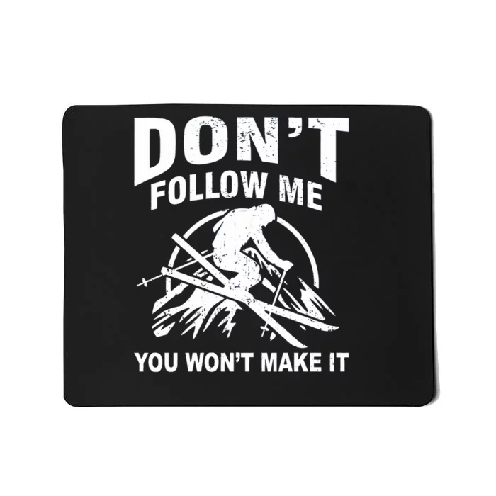 Dont Follow Me You Wont Make It Skiing Mousepad