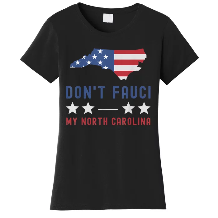 Don't Fauci My North Carolina USA Flag American Patriot Women's T-Shirt