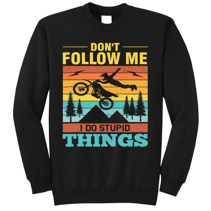 Don't Follow Me I Do Stupid Things Ride A Motorcycle Tall Sweatshirt