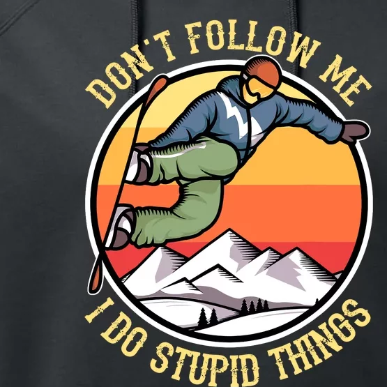 DonT Follow Me I Do Stupid Things Freestyle Snowboard Gifts Performance Fleece Hoodie