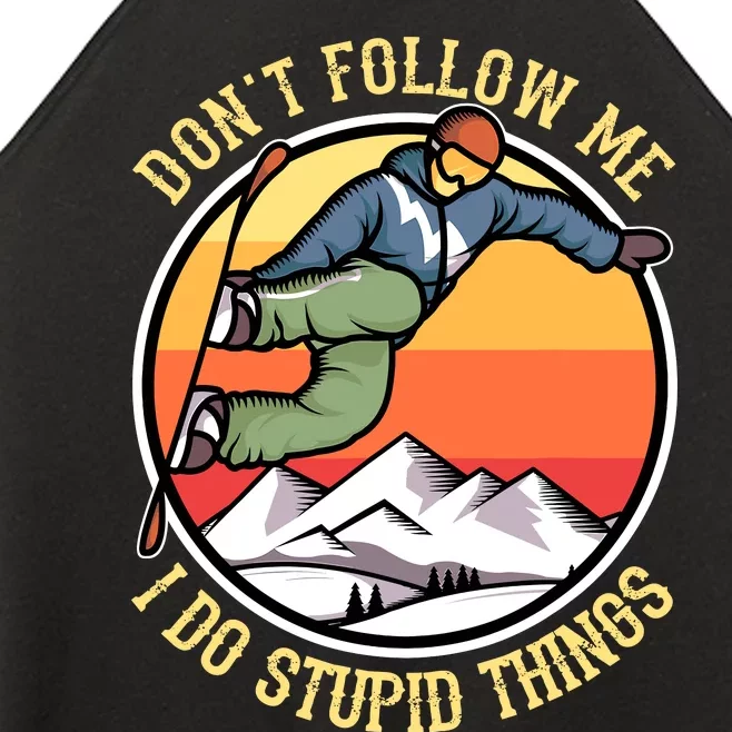 DonT Follow Me I Do Stupid Things Freestyle Snowboard Gifts Women’s Perfect Tri Rocker Tank