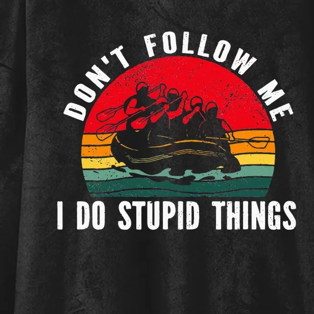 Don't follow me. i do stupid things Whitewater Rafting Hooded Wearable Blanket