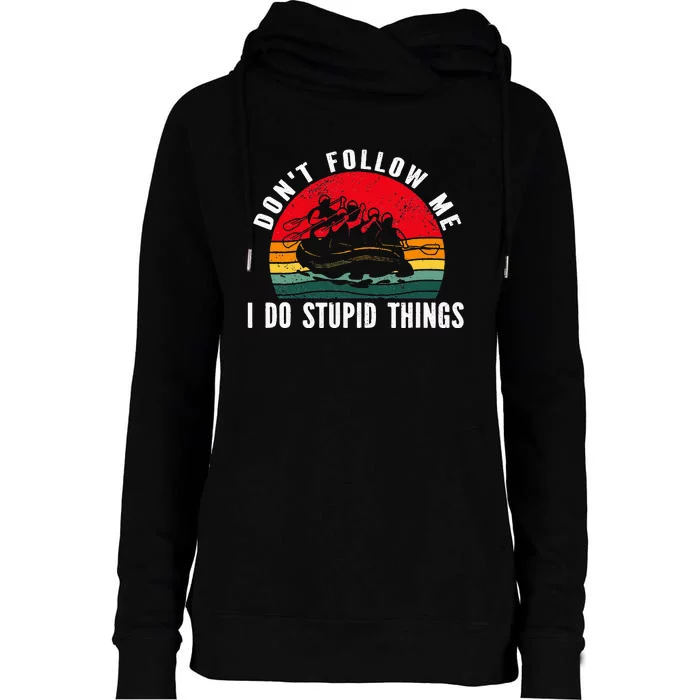 Don't follow me. i do stupid things Whitewater Rafting Womens Funnel Neck Pullover Hood