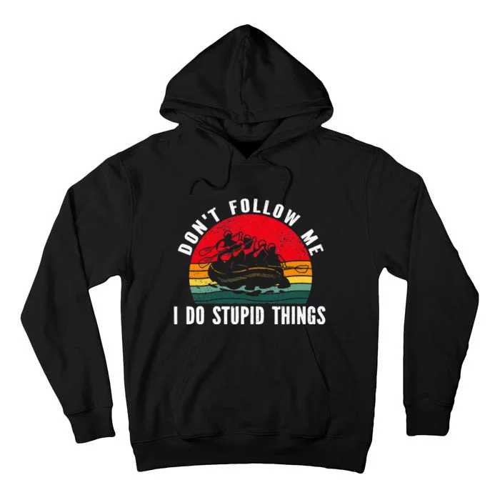 Don't follow me. i do stupid things Whitewater Rafting Tall Hoodie