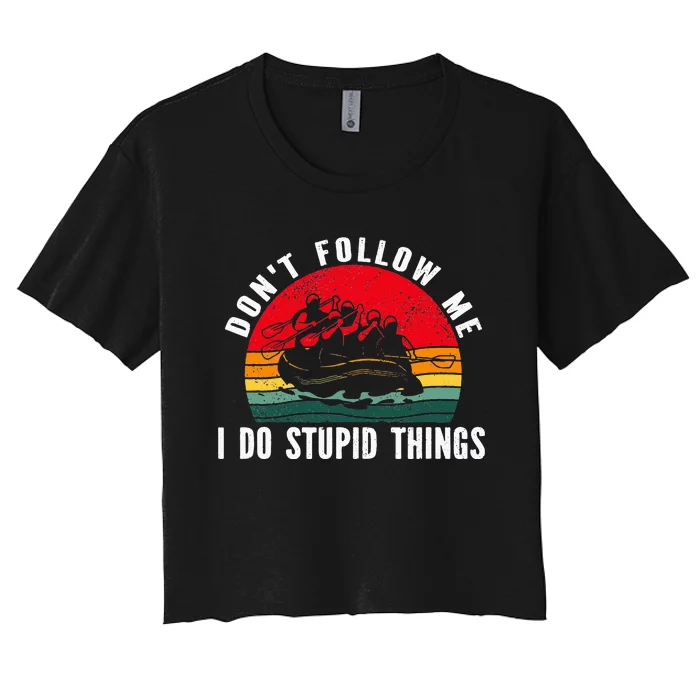 Don't follow me. i do stupid things Whitewater Rafting Women's Crop Top Tee