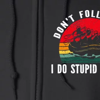 Don't follow me. i do stupid things Whitewater Rafting Full Zip Hoodie