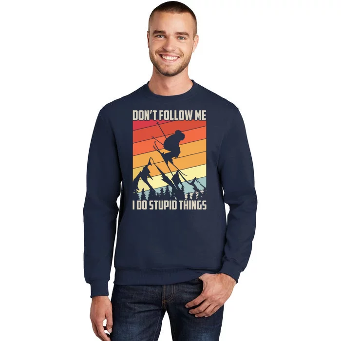 Don't Follow Me I Do Stupid Things Gift Retro Vintage Skiing Tall Sweatshirt