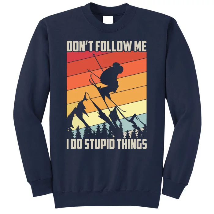 Don't Follow Me I Do Stupid Things Gift Retro Vintage Skiing Tall Sweatshirt