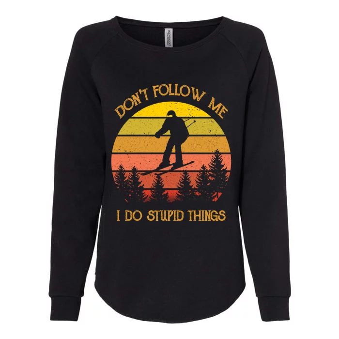 Dont Follow Me I Do Stupid Things Vintage Skiing Gift Womens California Wash Sweatshirt