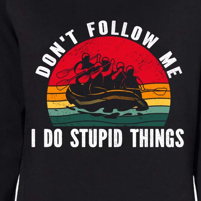 Dont Follow Me I Do Stupid Things Whitewater Rafting Gift Womens California Wash Sweatshirt