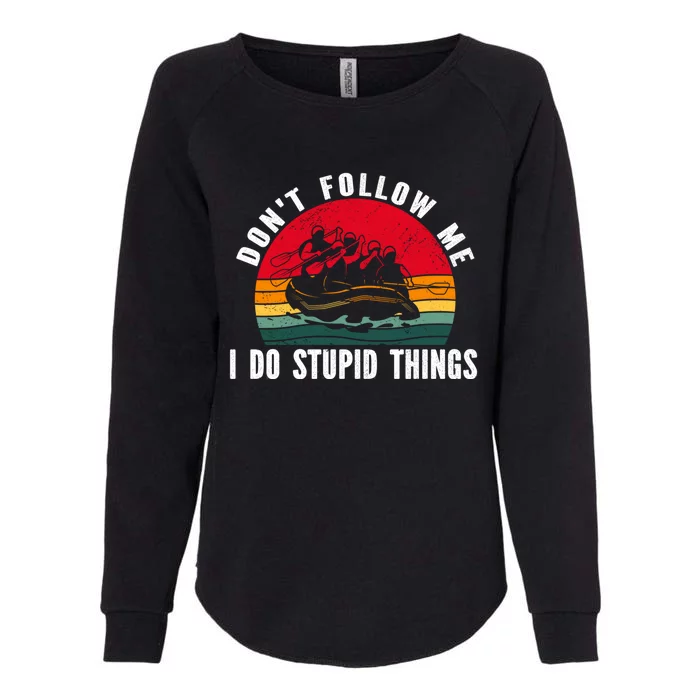 Dont Follow Me I Do Stupid Things Whitewater Rafting Gift Womens California Wash Sweatshirt