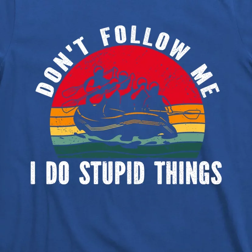 Dont Follow Me I Do Stupid Things Whitewater Rafting Gift T-Shirt