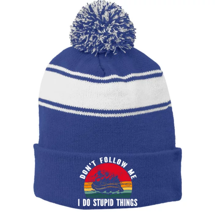 Dont Follow Me I Do Stupid Things Whitewater Rafting Gift Stripe Pom Pom Beanie