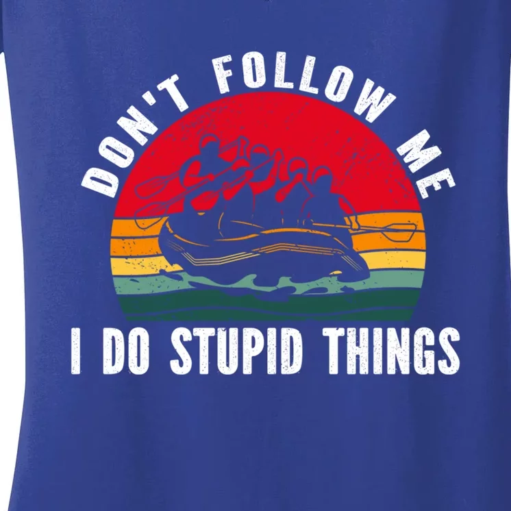 Dont Follow Me I Do Stupid Things Whitewater Rafting Gift Women's V-Neck T-Shirt