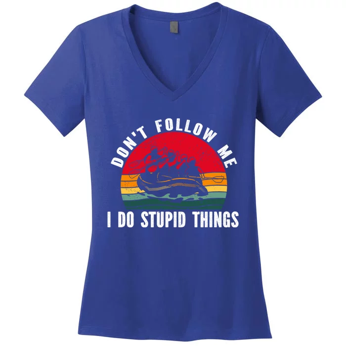 Dont Follow Me I Do Stupid Things Whitewater Rafting Gift Women's V-Neck T-Shirt