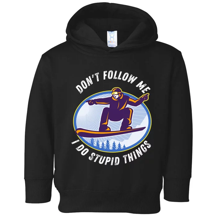 Don't Follow Me I Do Stupid Things Snowboarder Snowboarding Toddler Hoodie