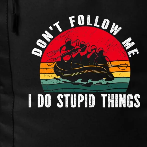 Dont Follow Me. I Do Stupid Things Whitewater Rafting Daily Commute Backpack