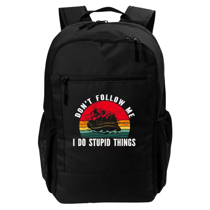 Dont Follow Me. I Do Stupid Things Whitewater Rafting Daily Commute Backpack