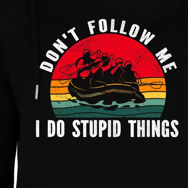 Dont Follow Me. I Do Stupid Things Whitewater Rafting Womens Funnel Neck Pullover Hood