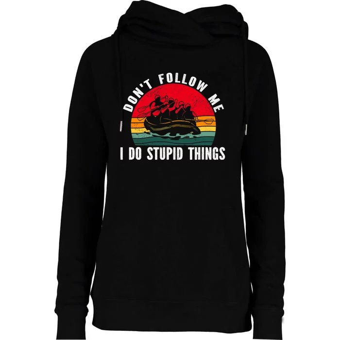 Dont Follow Me. I Do Stupid Things Whitewater Rafting Womens Funnel Neck Pullover Hood