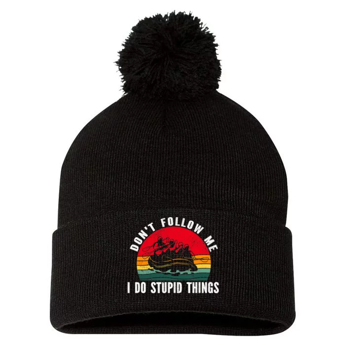 Dont Follow Me. I Do Stupid Things Whitewater Rafting Pom Pom 12in Knit Beanie