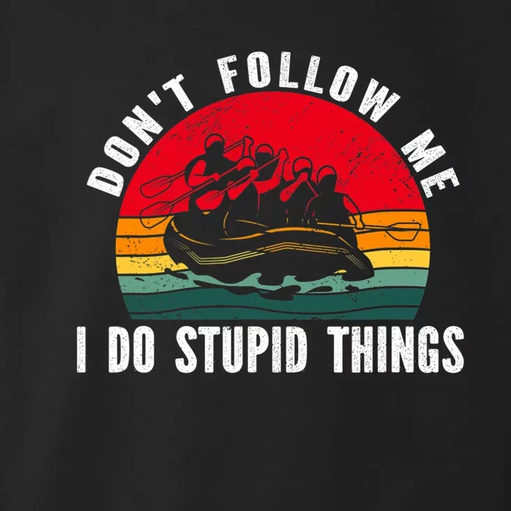 Dont Follow Me. I Do Stupid Things Whitewater Rafting Toddler Hoodie