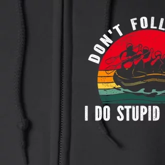 Dont Follow Me. I Do Stupid Things Whitewater Rafting Full Zip Hoodie