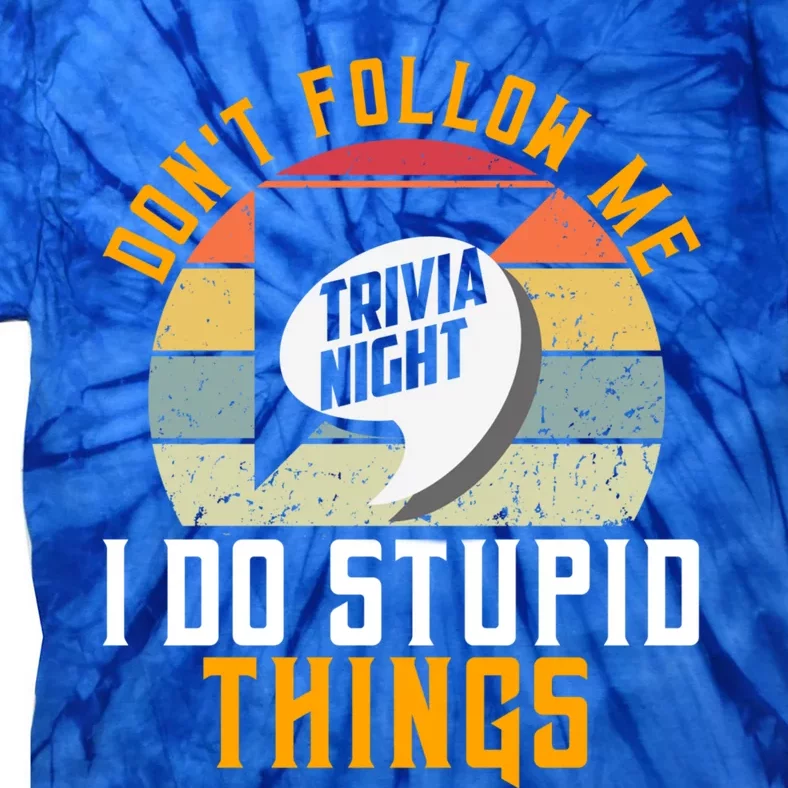 Dont Follow Me I Do Stupid Things Trivia Night Squad Team Gift Tie-Dye T-Shirt