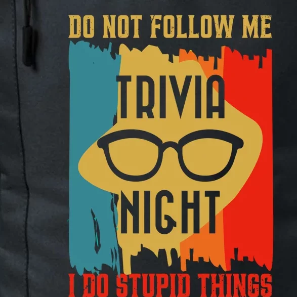 Dont Follow Me I Do Stupid Things Trivia Night Squad Team Gift Daily Commute Backpack