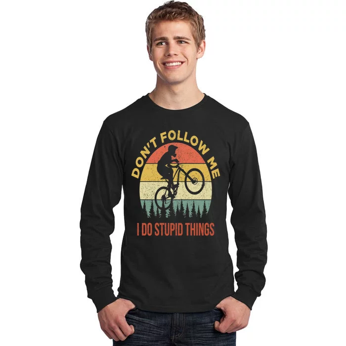 Don't Follow Me I Do Stupid Things Mountain Biking Tall Long Sleeve T-Shirt