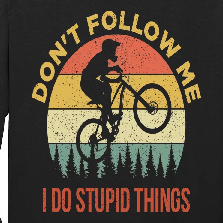 Don't Follow Me I Do Stupid Things Mountain Biking Tall Long Sleeve T-Shirt