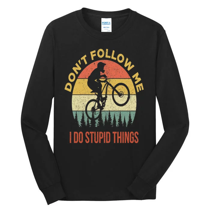 Don't Follow Me I Do Stupid Things Mountain Biking Tall Long Sleeve T-Shirt