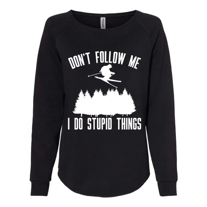 Dont Follow Me I Do Stupid Things Skier Gift Womens California Wash Sweatshirt