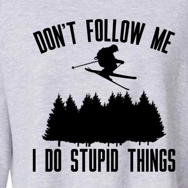 Dont Follow Me I Do Stupid Things Skier Gift Cropped Pullover Crew