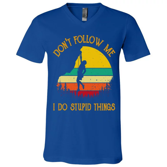 Don't Follow Me I Do Stupid Things Rock Climbing Gifts V-Neck T-Shirt