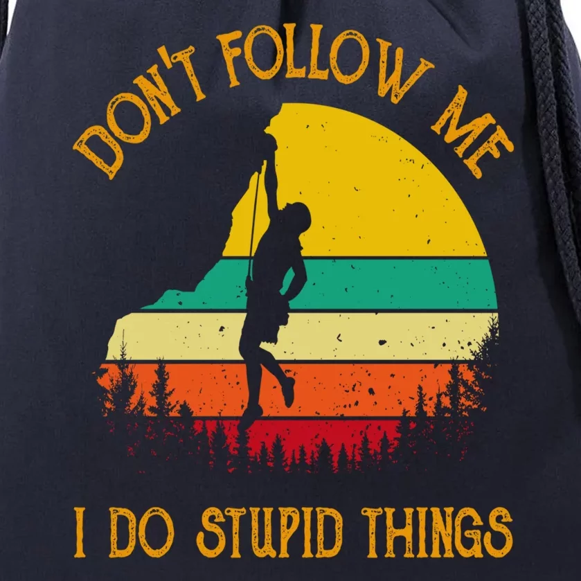 Don't Follow Me I Do Stupid Things Rock Climbing Gifts Drawstring Bag