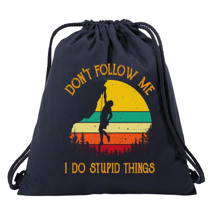 Don't Follow Me I Do Stupid Things Rock Climbing Gifts Drawstring Bag