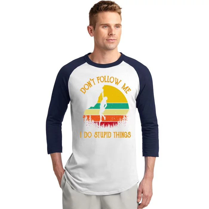 Don't Follow Me I Do Stupid Things Rock Climbing Gifts Baseball Sleeve Shirt