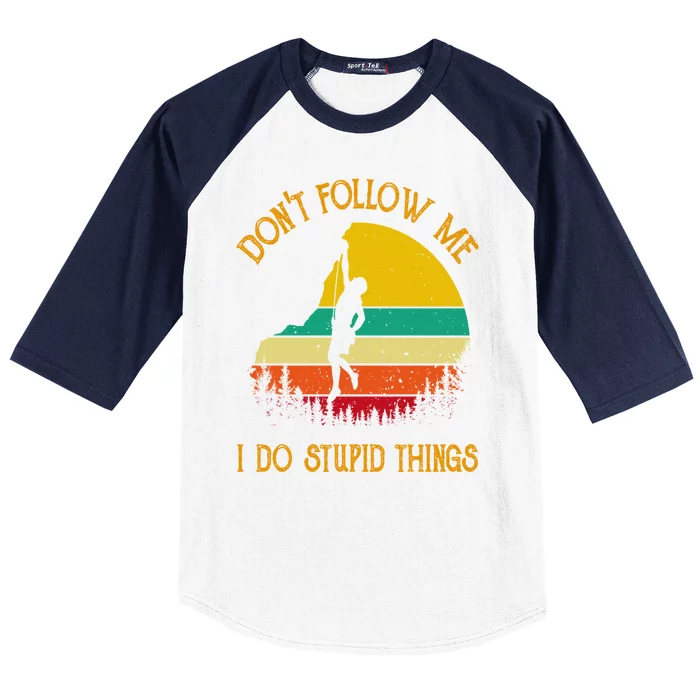 Don't Follow Me I Do Stupid Things Rock Climbing Gifts Baseball Sleeve Shirt