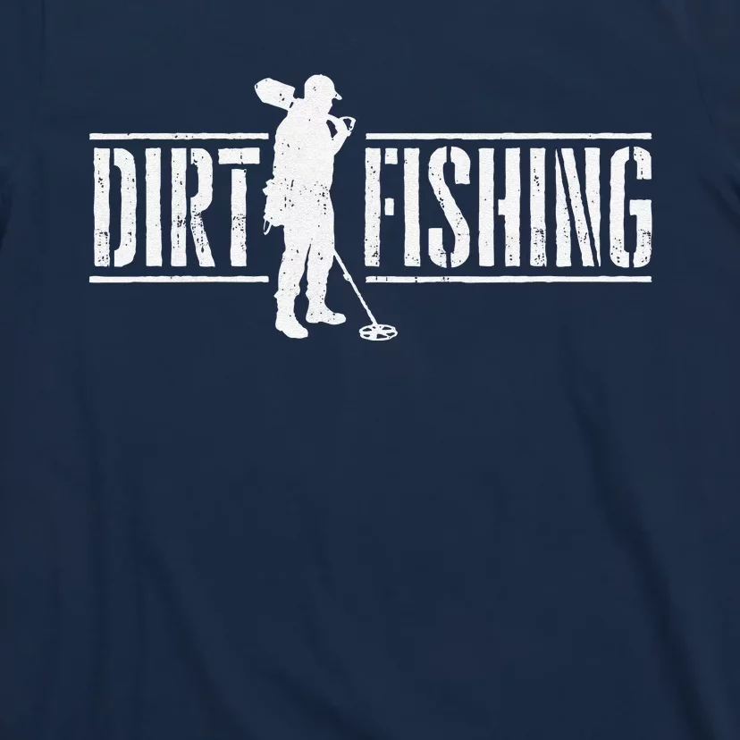 Dirt Fishing Metal Detecting Treasure Hunting Detectorist T-Shirt