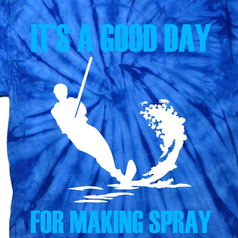 Day For Making Spray Ski Rope Water Skiing Meaningful Gift Tie-Dye T-Shirt