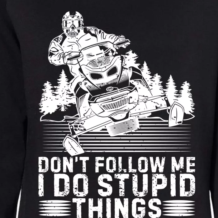 Don't Follow Me I Do Stupid Things Funny Snowmobile Rider Gift Womens California Wash Sweatshirt